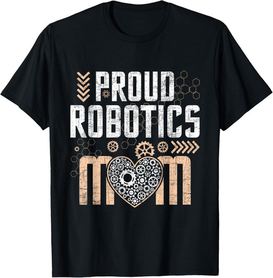 Proud Robotics Mom - Robot Lover Engineer Engineering Cyborg T-Shirt - T-Shirt | Black