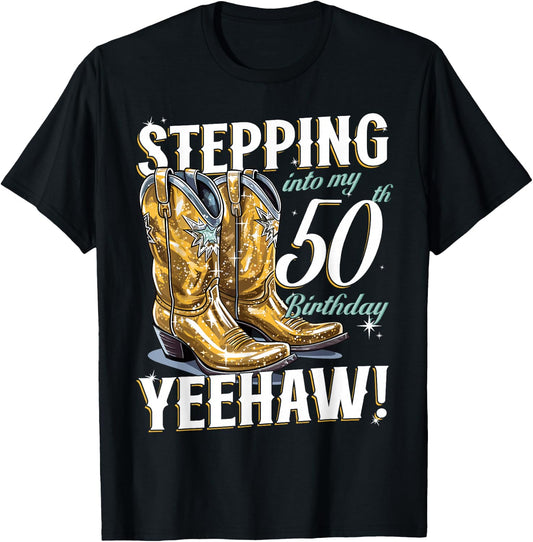 Country Stepping Into My 50th Birthday 50 Yeehaw T-Shirt - T-Shirt | Black