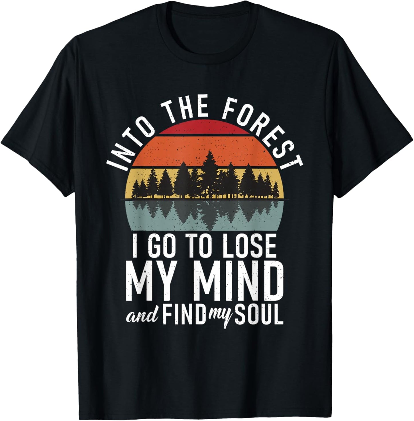Into the Forest i go to lose my Mind Adventure Hiking Woods T-Shirt - T-Shirt | Black