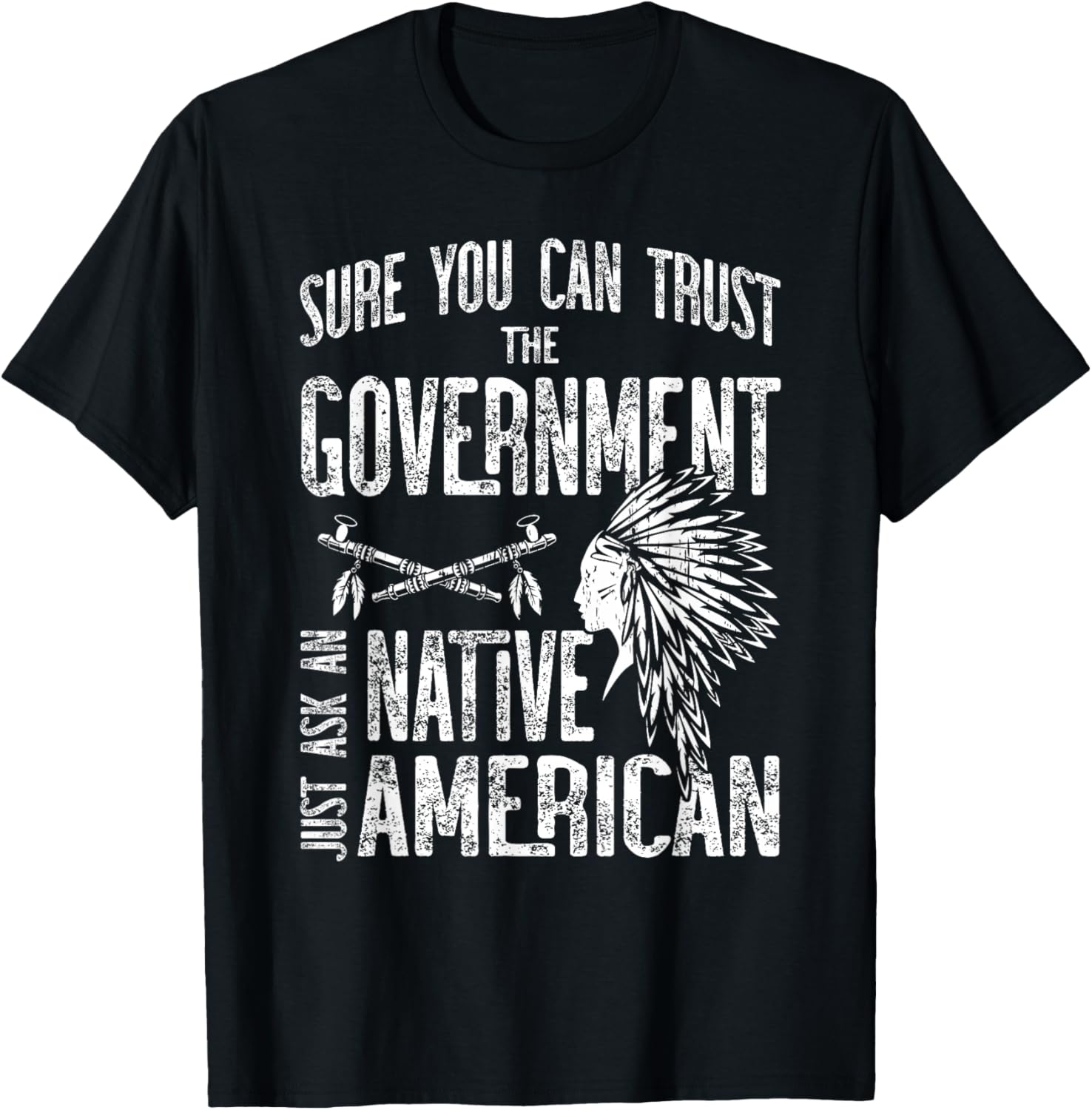 Sure You Can Trust The Government Ask an Native American Small T-Shirt - T-Shirt | Black