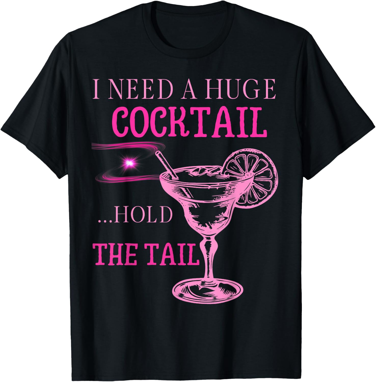 I Need a Huge COCKtail Hold the Tail Funny Drinking Humor T-Shirt - T-Shirt | Black