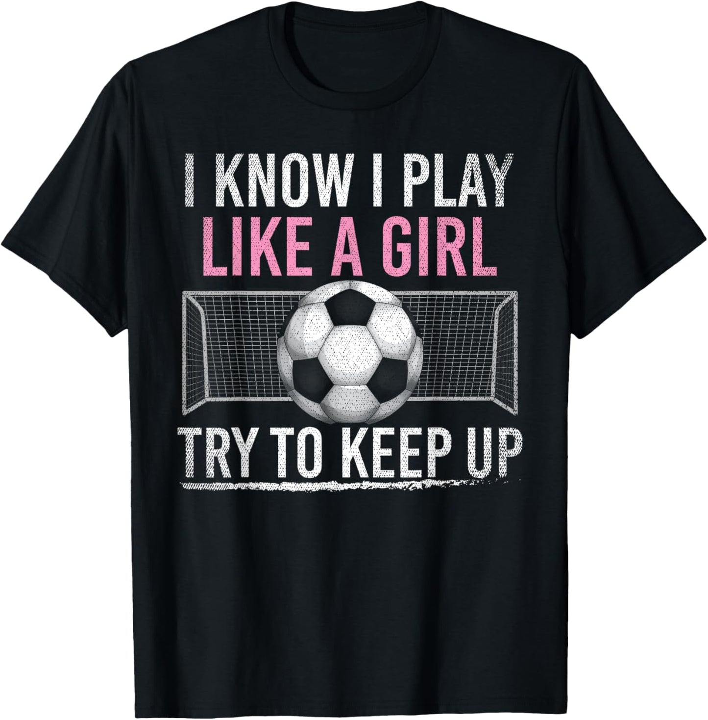 I Know I Play Like A Girl Try To Keep Up Funny Soccer T-Shirt - T-Shirt | Black