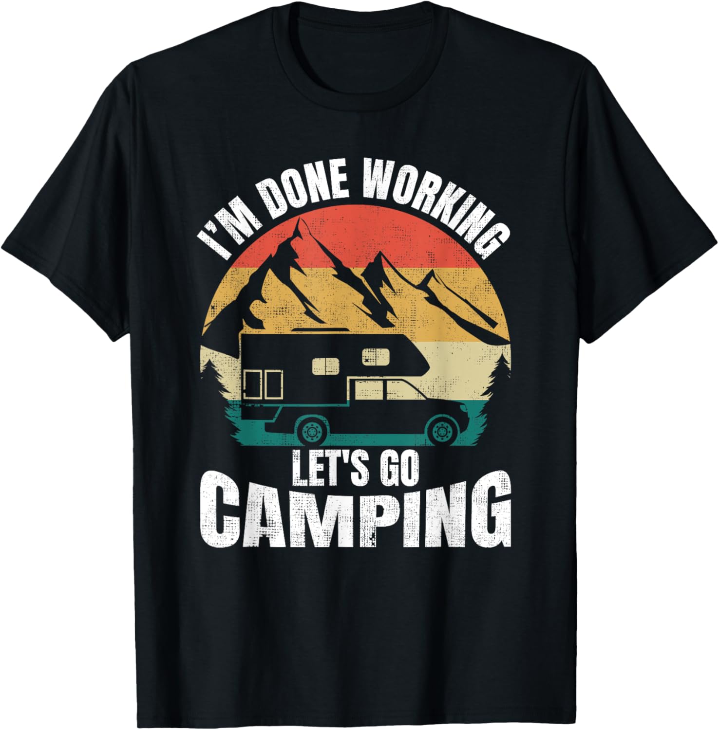 I'm Done Working Let's Go Funny Camping Truck Camper T-Shirt - T-Shirt | Black