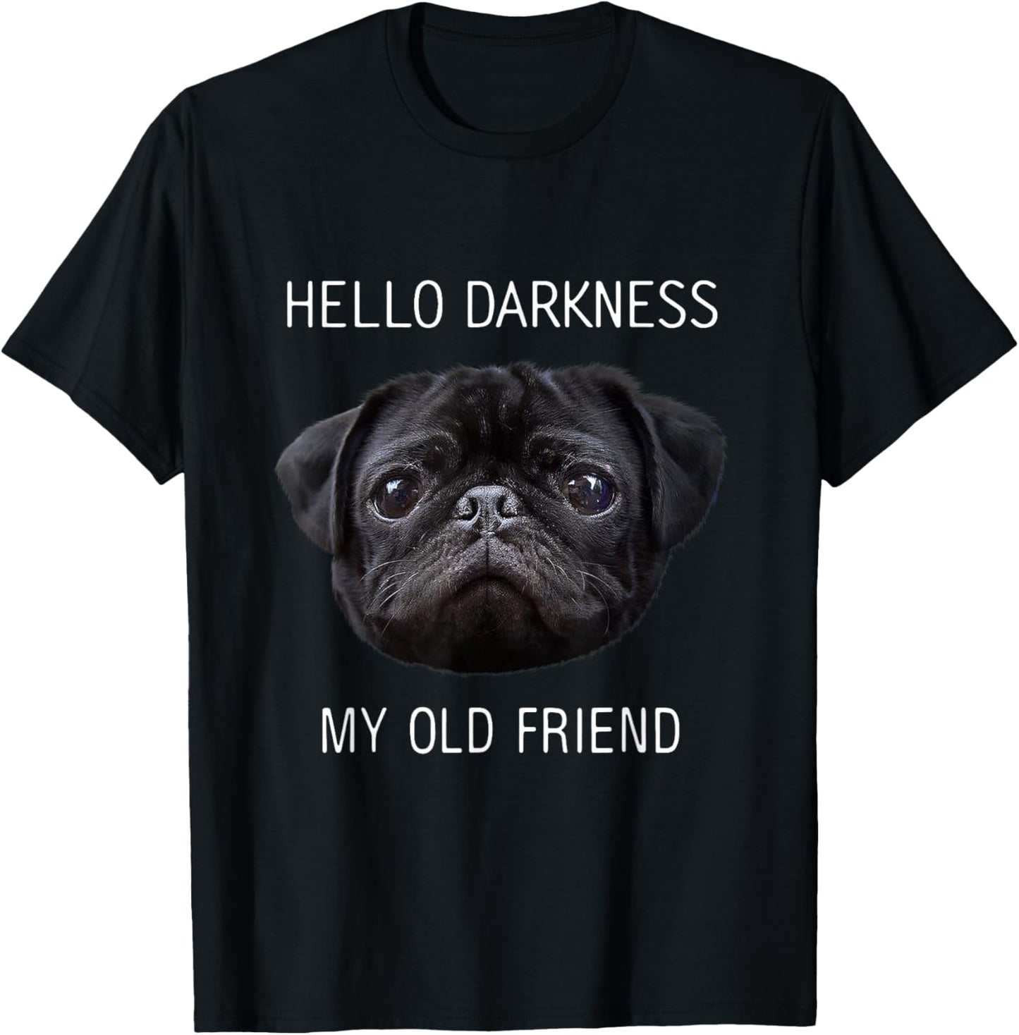 Hello Darkness My Old Friend Funny Pug Shirt Pug Lovers T-Shirt - T-Shirt | Black