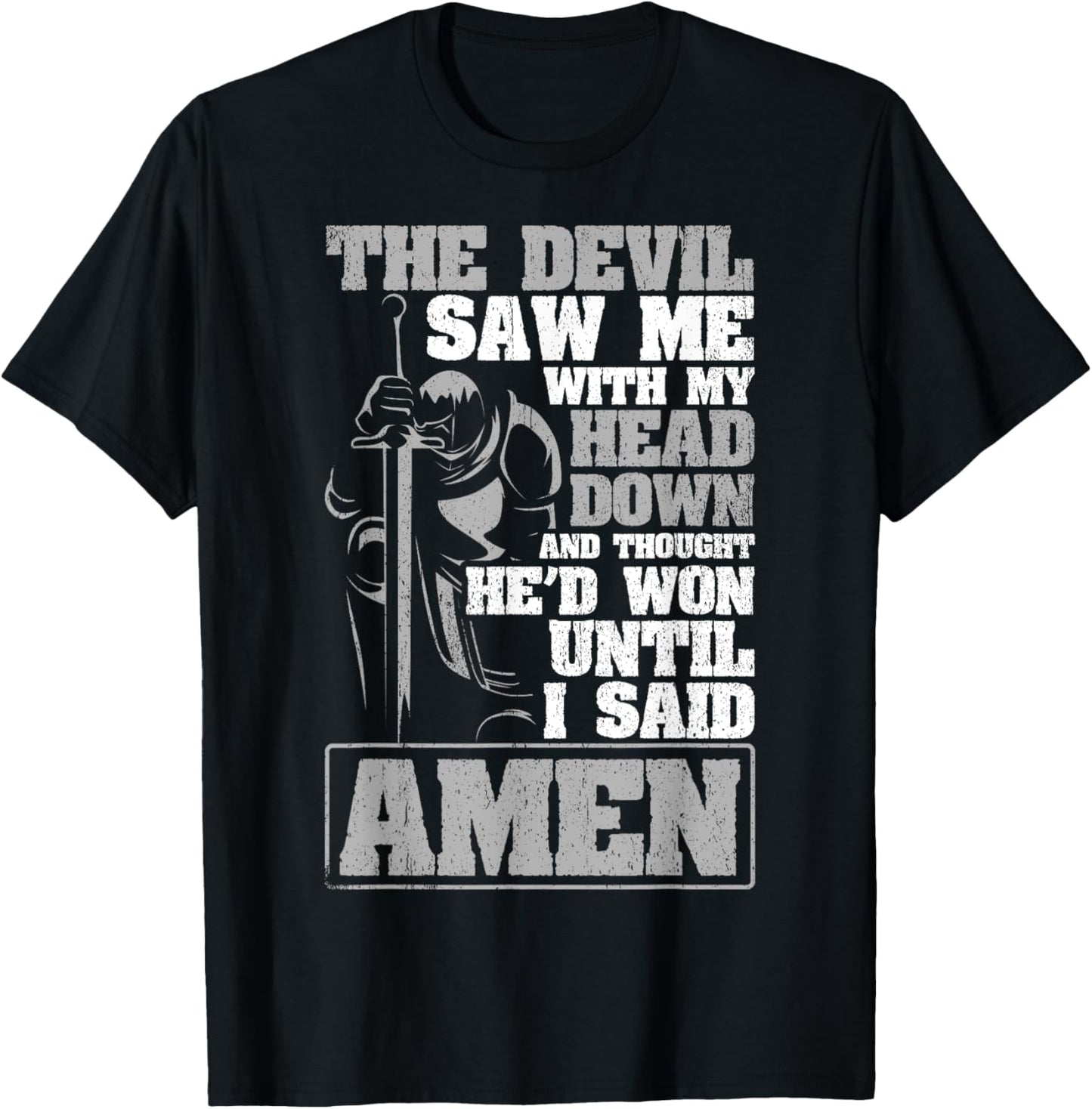 The Devil Saw Me With My Head Down Thought He'D Won - AMEN T-Shirt - T-Shirt | Black