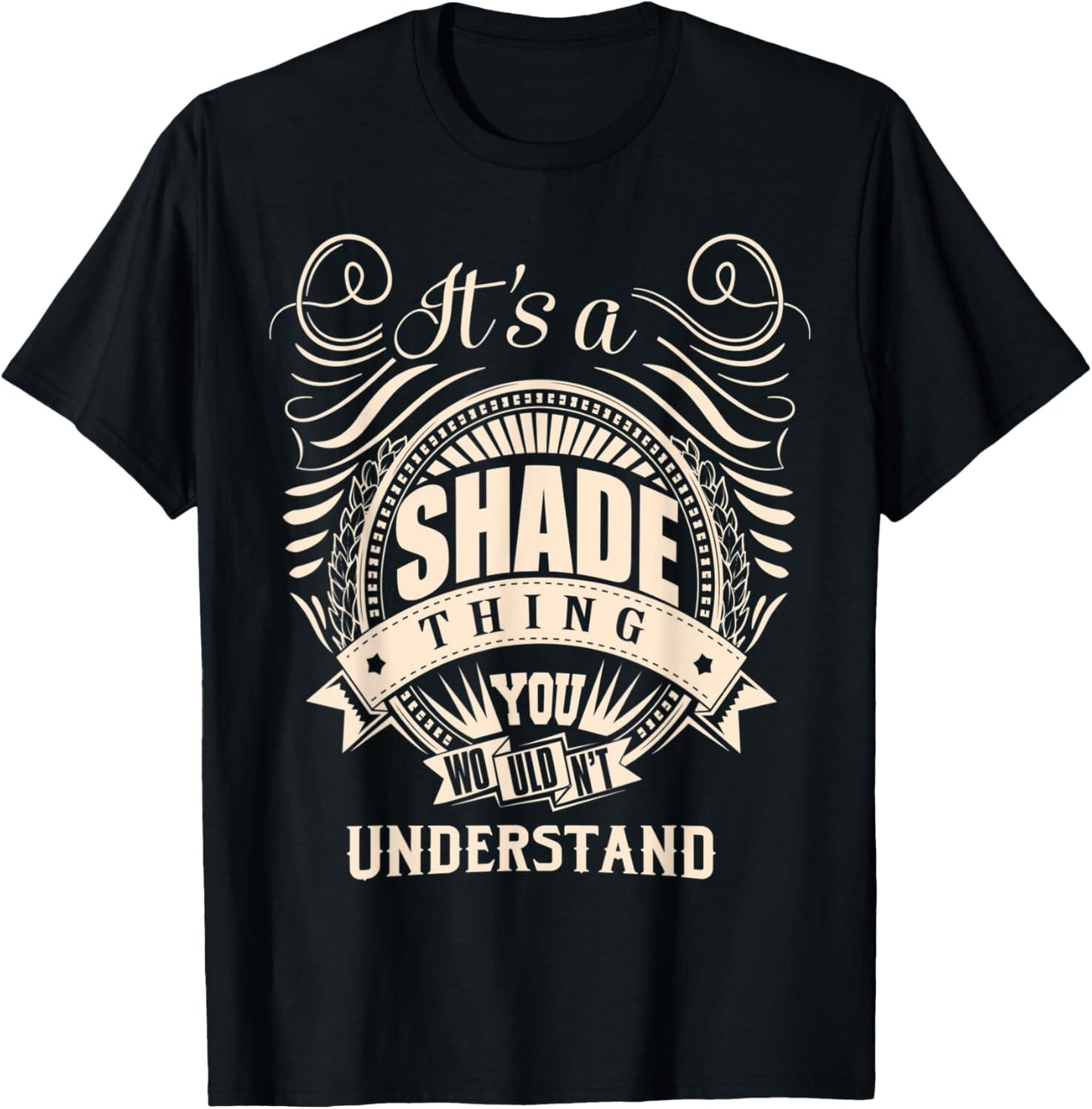 It is a SHADE Thing You Wouldn't Understand Gifts T-Shirt - T-Shirt | Black