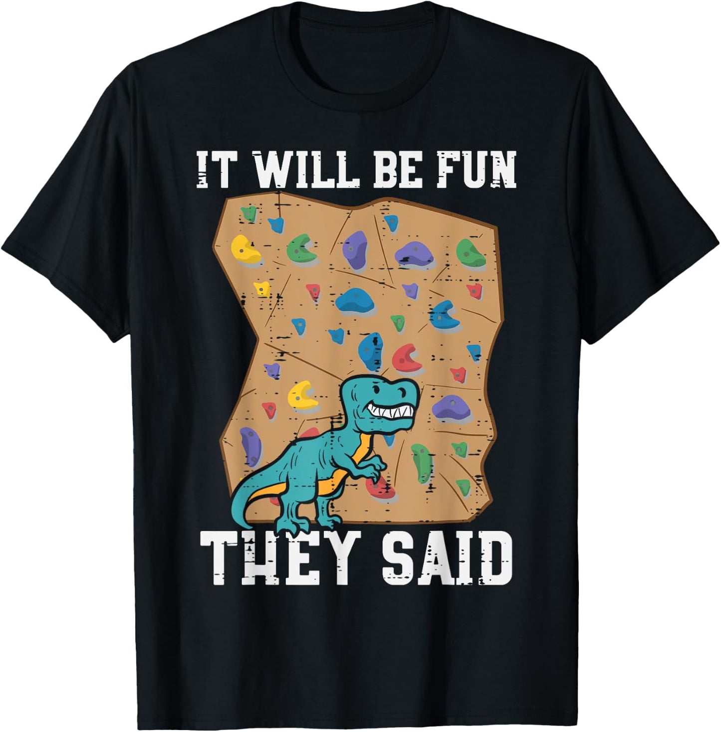 Climbing Dino It Will Be Fun They Said Rock Climber Boys Men T-Shirt - T-Shirt | Black