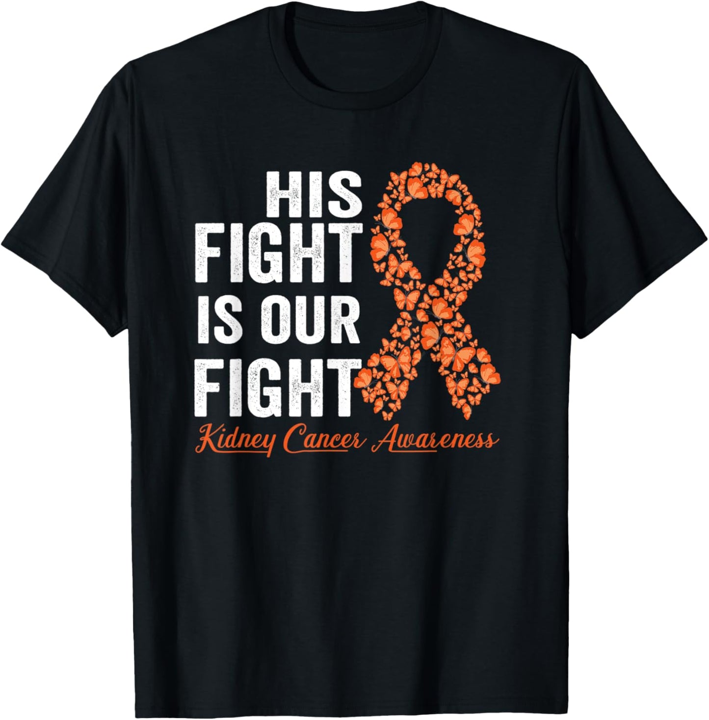 His fight is our fight orange ribbon Kidney Cancer Awareness T-Shirt - T-Shirt | Black