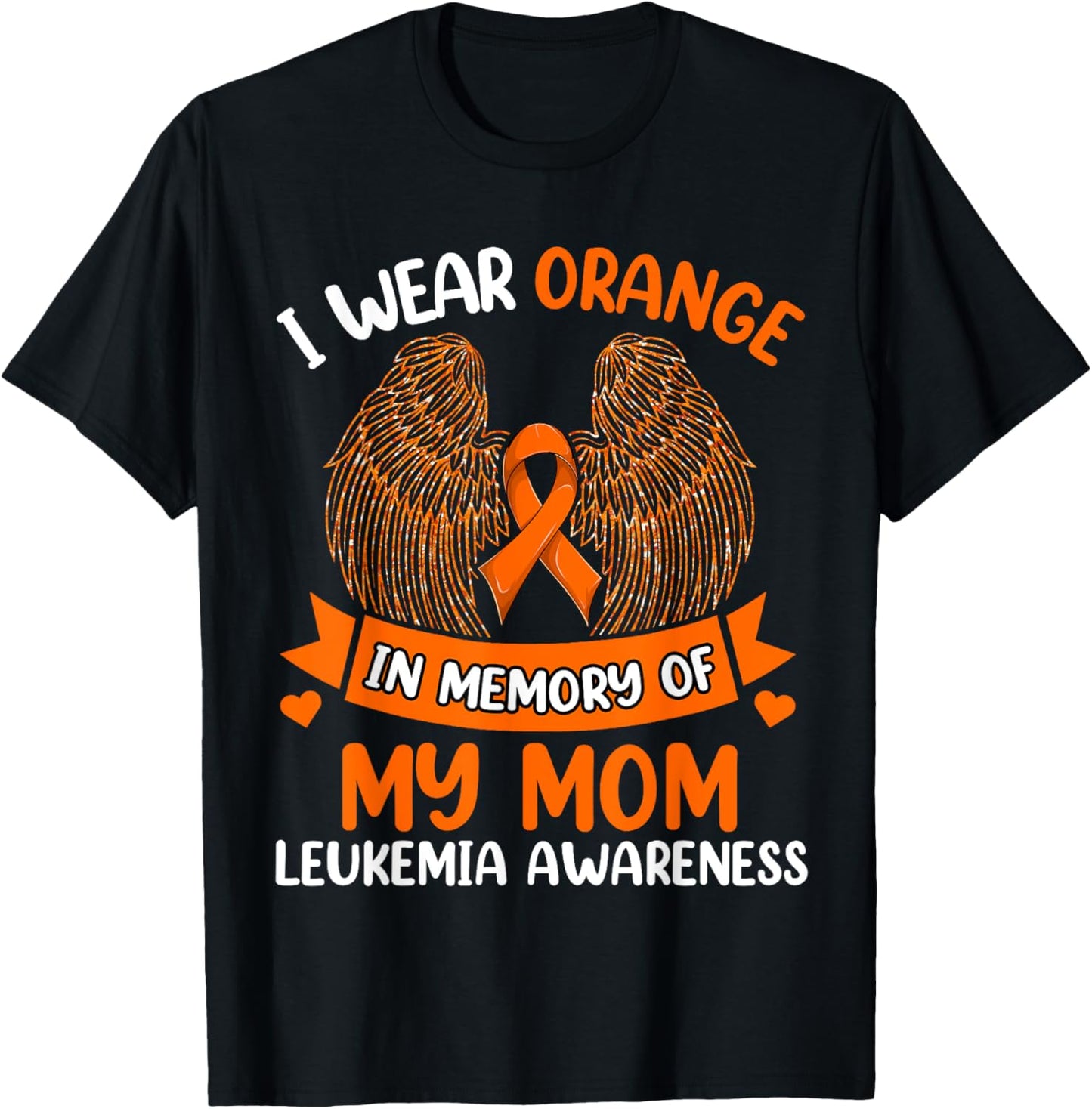 Wings Leukemia Shirt, I Wear Orange In Memory Of My Mom T-Shirt - T-Shirt | Black