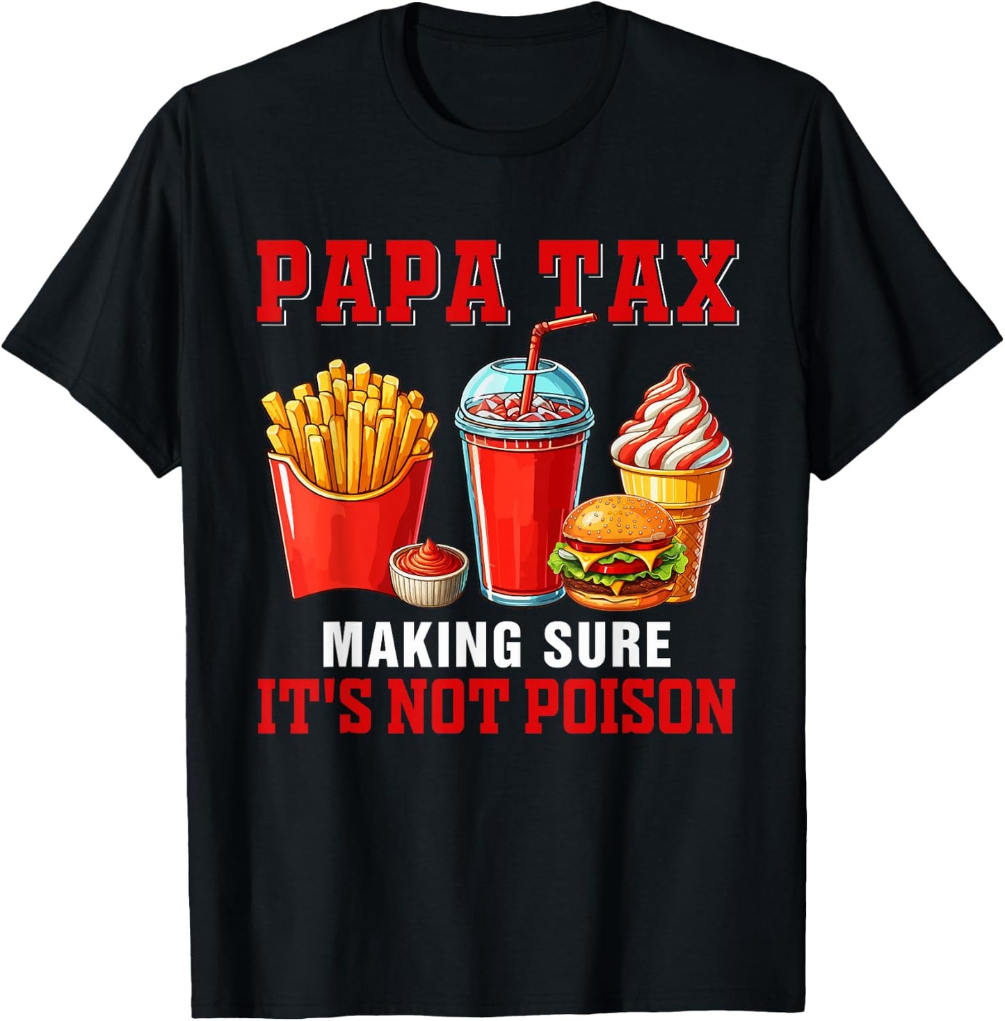 Papa Funny Joke Tax Making Sure It's Not Poison Fast Food T-Shirt - T-Shirt | Black