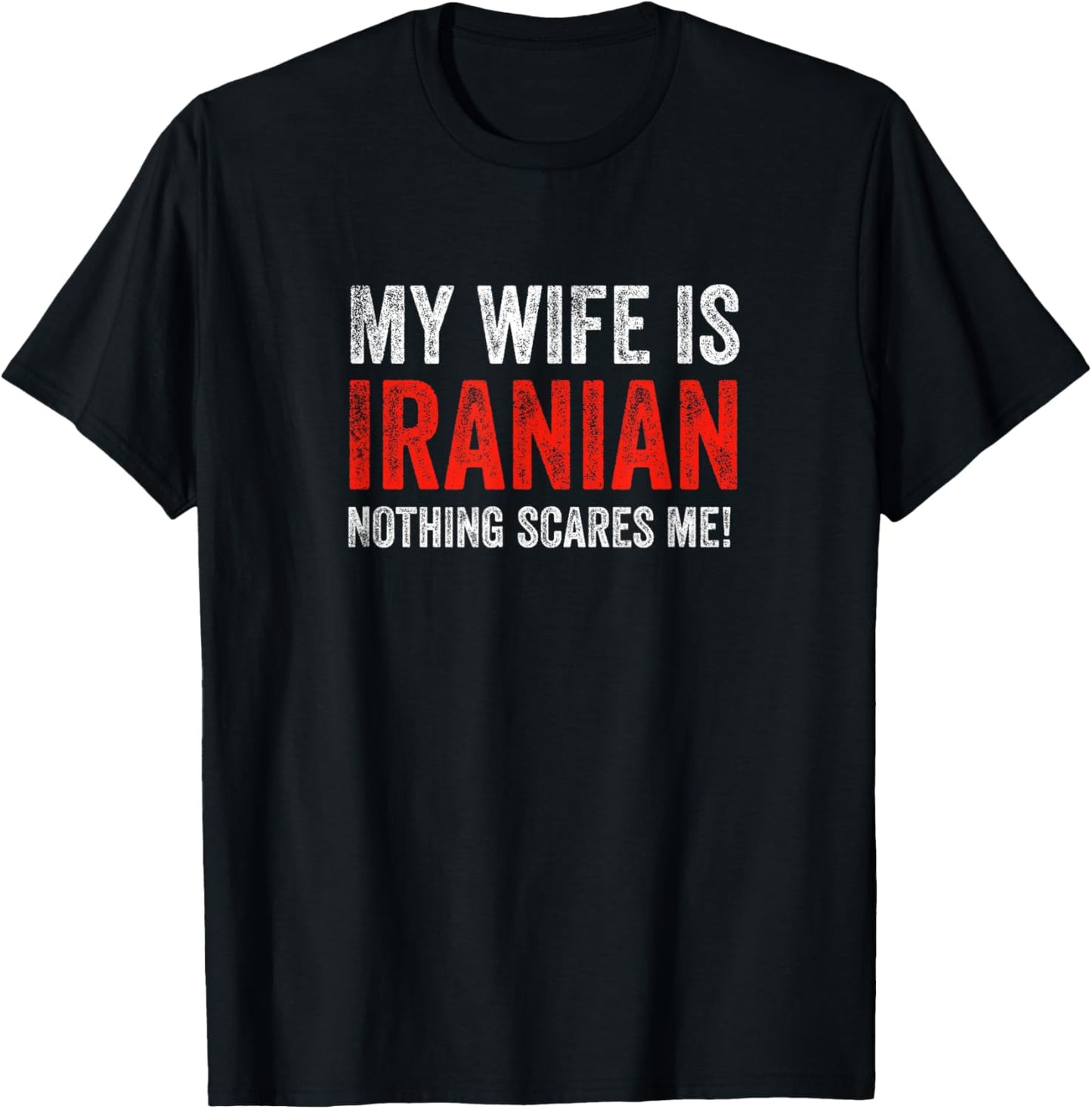 My Wife Is Iranian, Nothing Scares Me! Funny Husband T-Shirt - T-Shirt | Black
