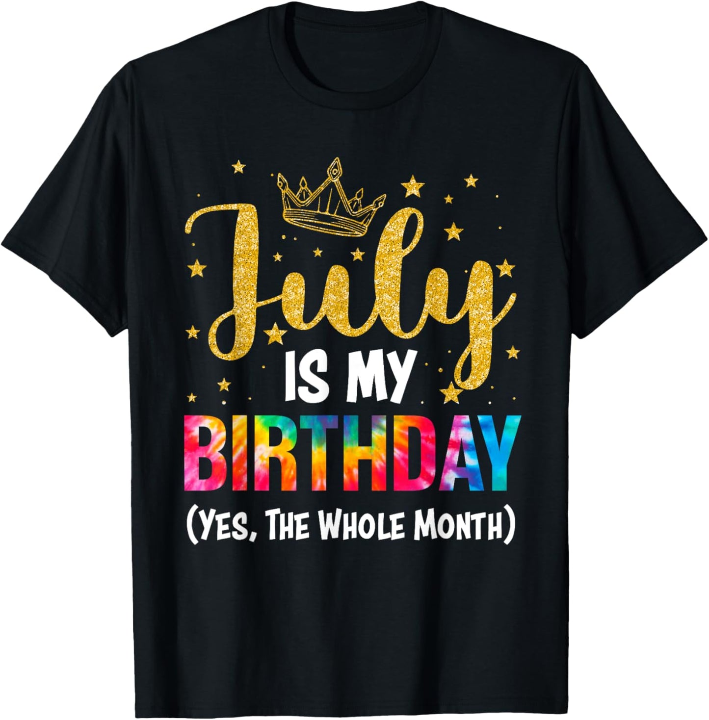 July Is My Birthday Yes The Whole Month Funny July Birthday T-Shirt - T-Shirt | Black