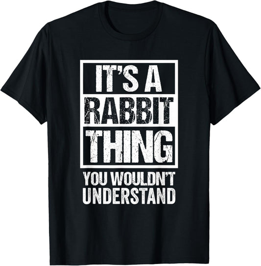 Cute Bunny Fan: It's A Rabbit Thing You Wouldn't Understand T-Shirt - T-Shirt | Black