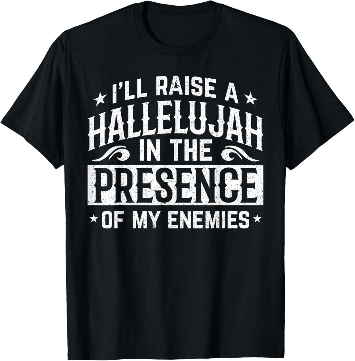 I'll Raise A Hallelujah In The Presence Of My Enemies T-Shirt - T-Shirt | Black