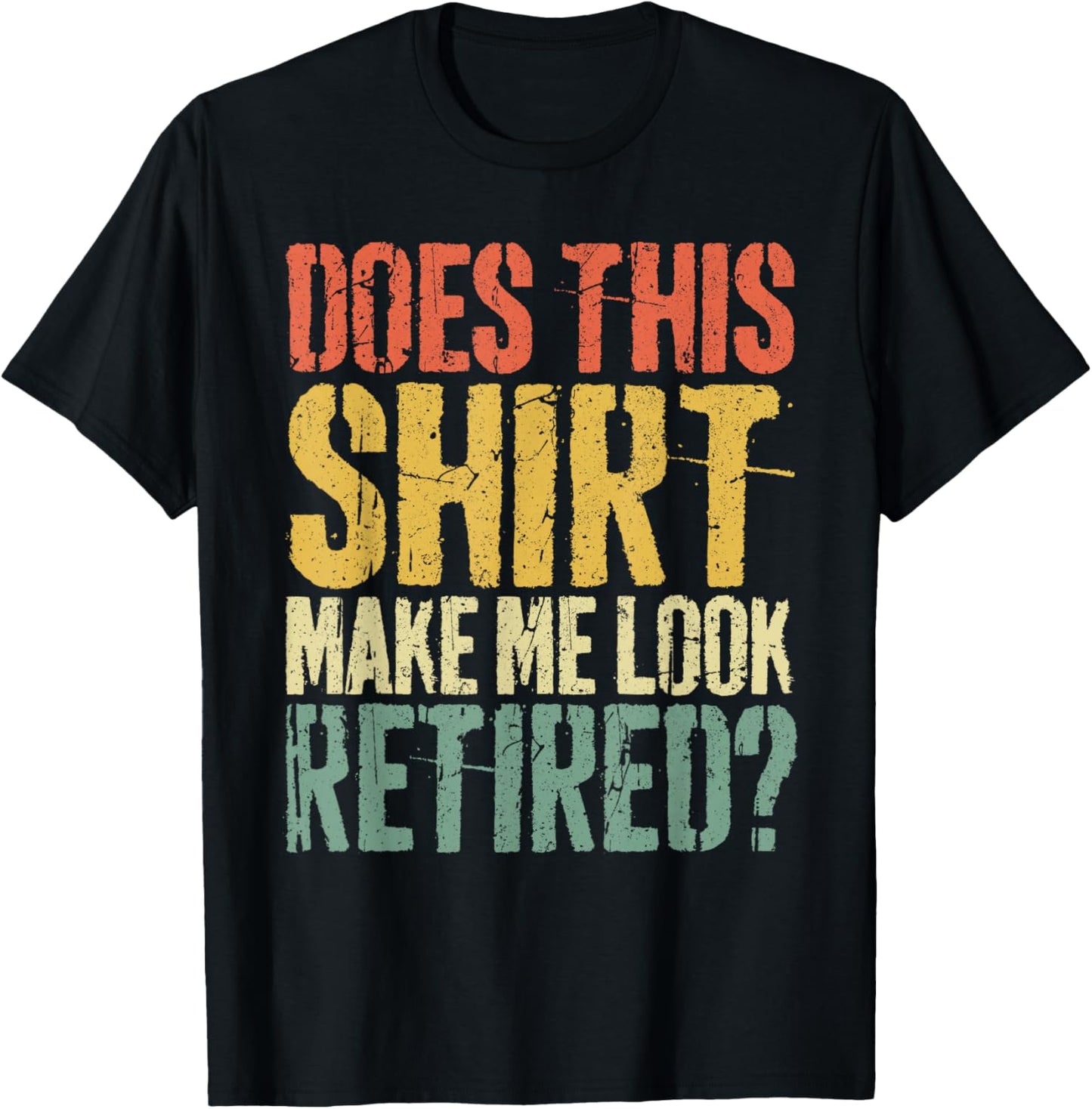 Does This Shirt Make Me Look Retired Shirt Men Retirement T-Shirt - T-Shirt | Black