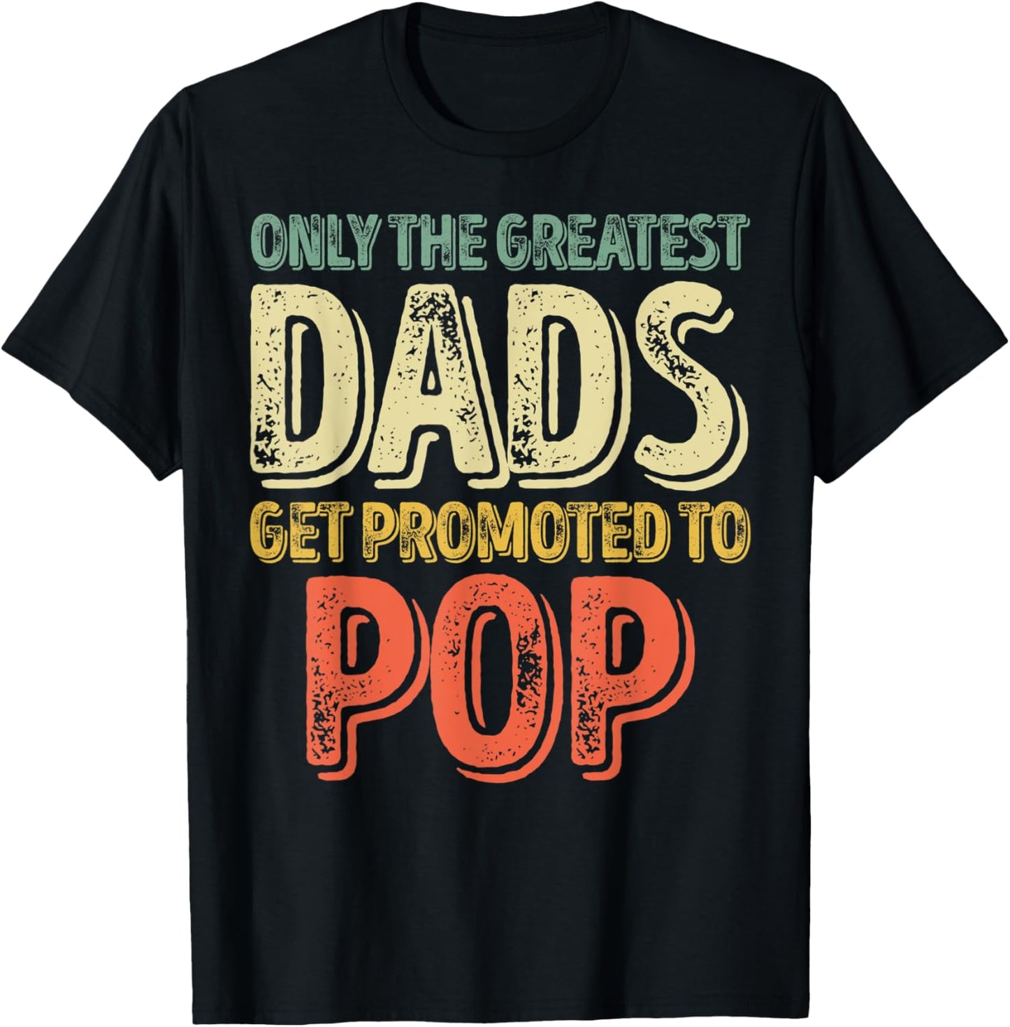 Only The Greatest Dads Get Promoted To Pop T-Shirt - T-Shirt | Black