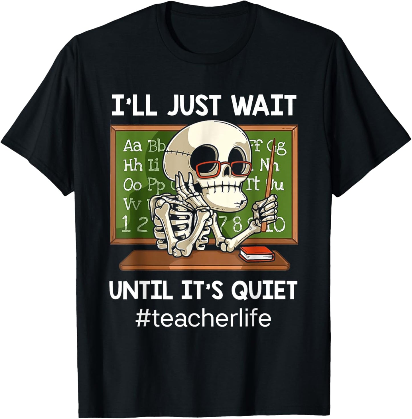 I'll Just Wait Until It's Quiet Funny Sarcastic Teacher T-Shirt - T-Shirt | Black