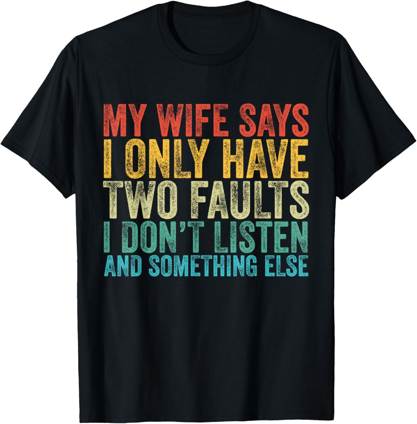 My Wife Says I Only Have Two Faults Funny Vintage T-Shirt - T-Shirt | Black