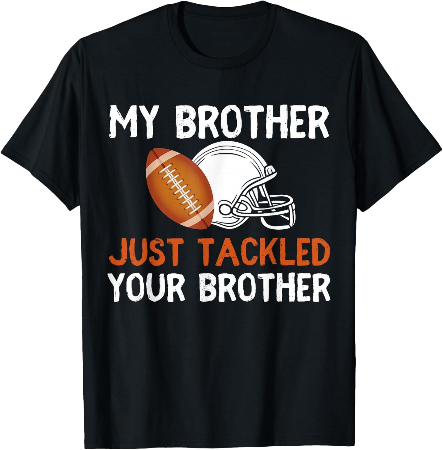 My Brother Just Tackled Your Brother Funny Football Best Fan T-Shirt - T-Shirt | Black