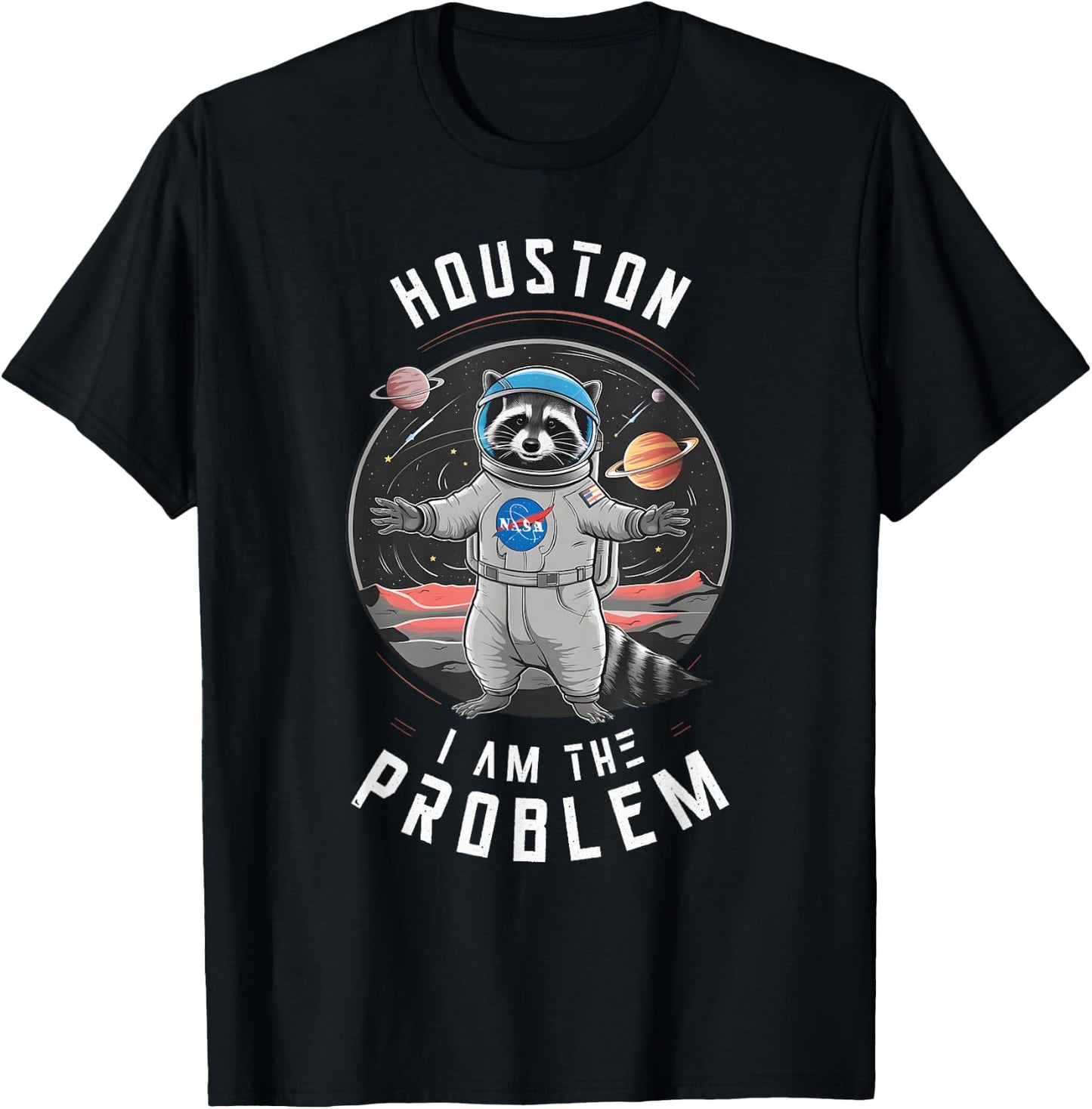 Houston I Am the Problem Funny Space Racoon Astronaut T-Shirt - T-Shirt | Black