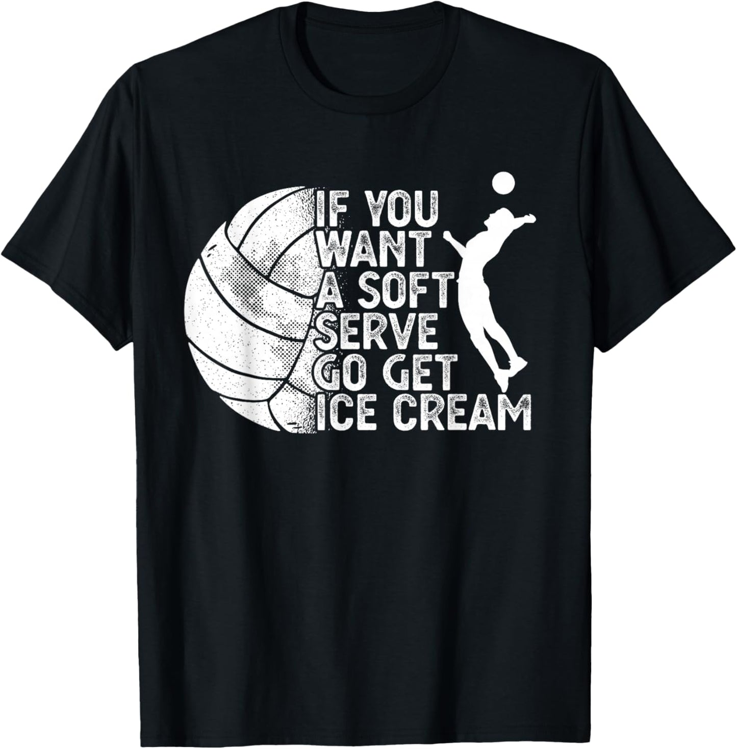 Funny Volleyball If You Want A Soft Serve Go Get Ice Cream Men Women T-Shirt - T-Shirt | Black