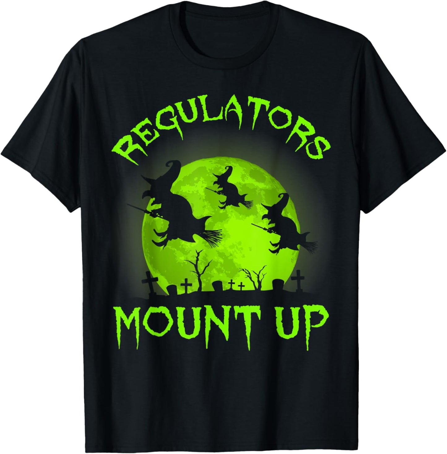 Regulators Mount Up, Funny Halloween All Hallows Eve Witch T-Shirt - T-Shirt | Black