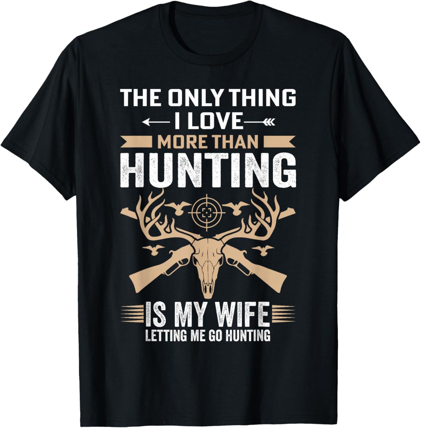 Funny Hunting - The Only Thing I Love More Than Hunting T-Shirt - T-Shirt | Black