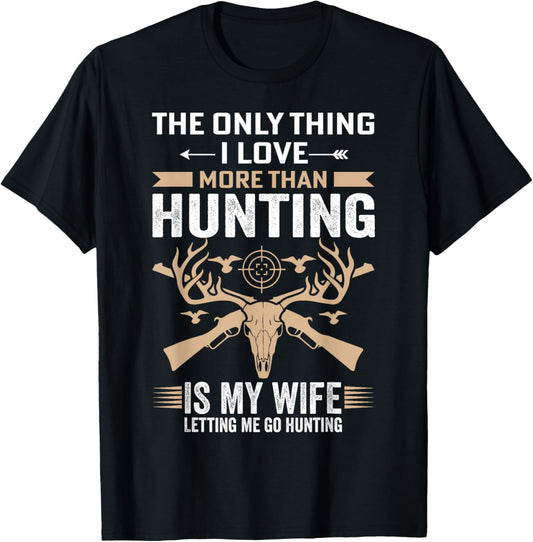 Funny Hunting - The Only Thing I Love More Than Hunting T-Shirt - T-Shirt | Black