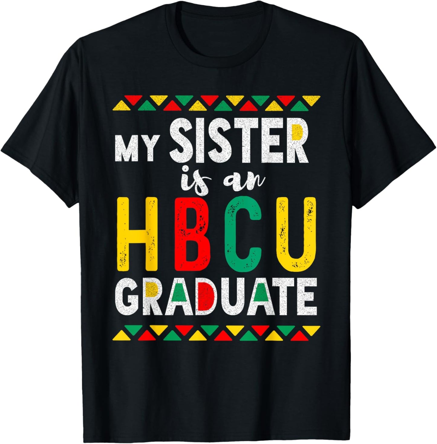 My Sister is an HBCU Graduate Historical Black College T-Shirt - T-Shirt | Black