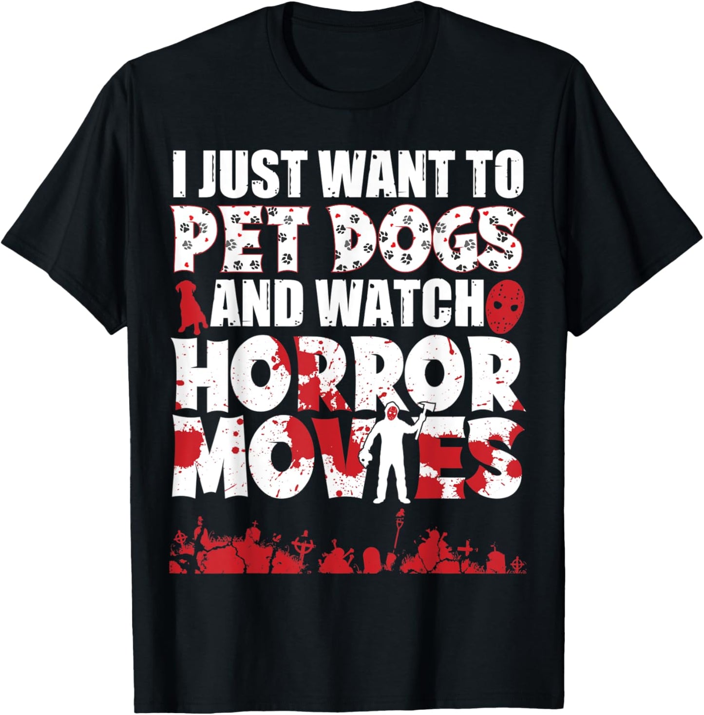 I Just Want To Pet Dogs And Watch Horror Movies Halloween T-Shirt - T-Shirt | Black