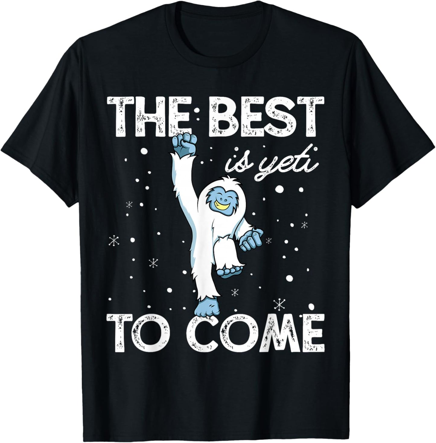 Happy Yeti Shirt The Best Is Yeti to Come T-Shirt - T-Shirt | Black