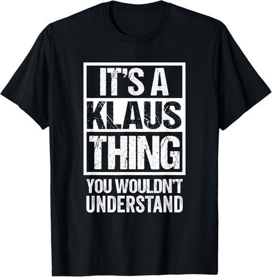 It's A Klaus Thing You Wouldn't Understand First Name T-Shirt - T-Shirt | Black