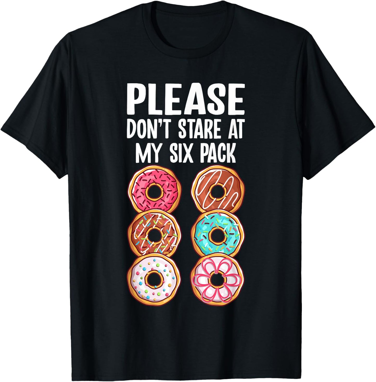 Please Dont Stare At My Six Pack Donuts Funny Workout Gym T-Shirt - T-Shirt | Black