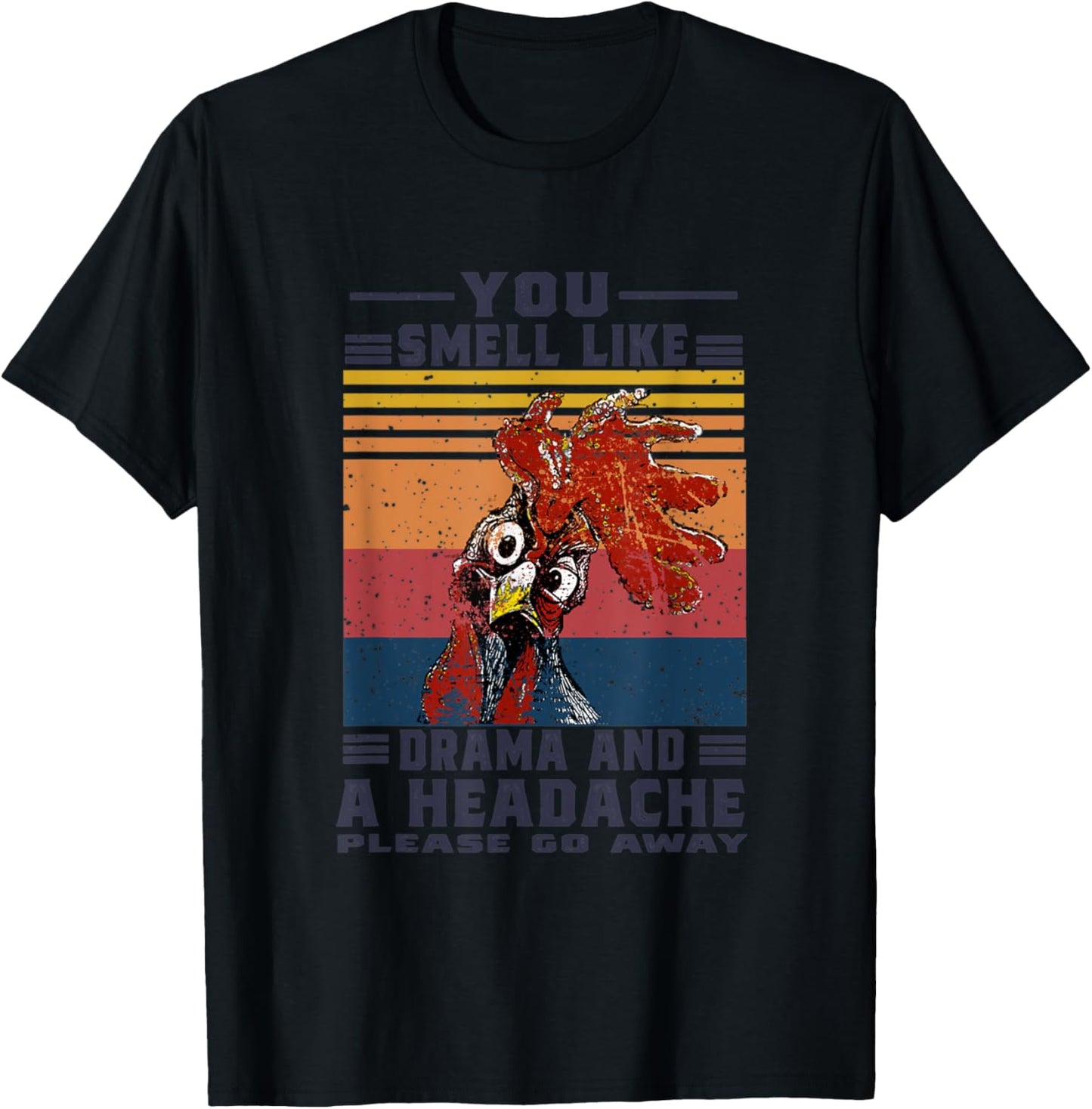 You Smell Like Drama and A Headache Please Go Away Chicken T-Shirt - T-Shirt | Black