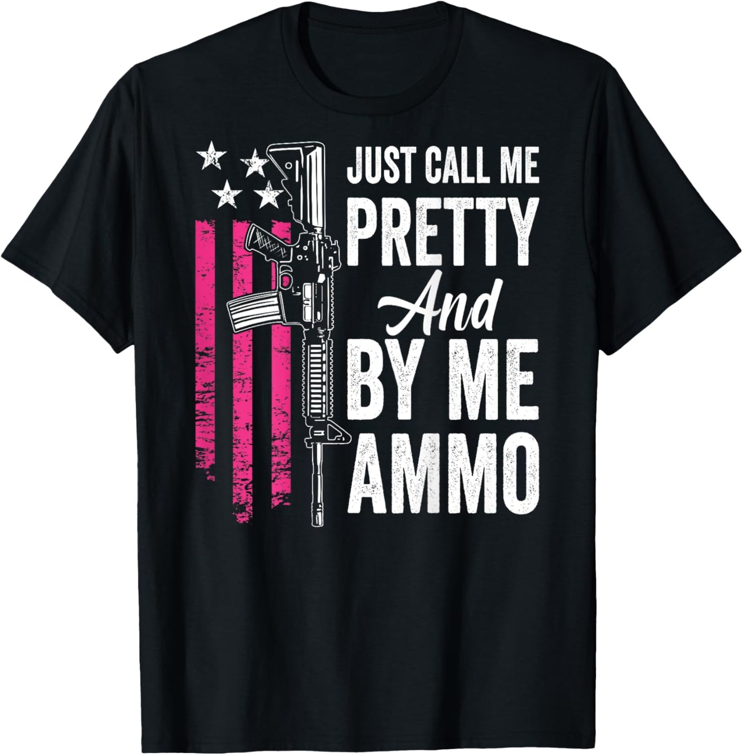 Just Call Me Pretty And Buy Me Ammo - Ladies AR15 Gun (BACK) T-Shirt - T-Shirt | Black