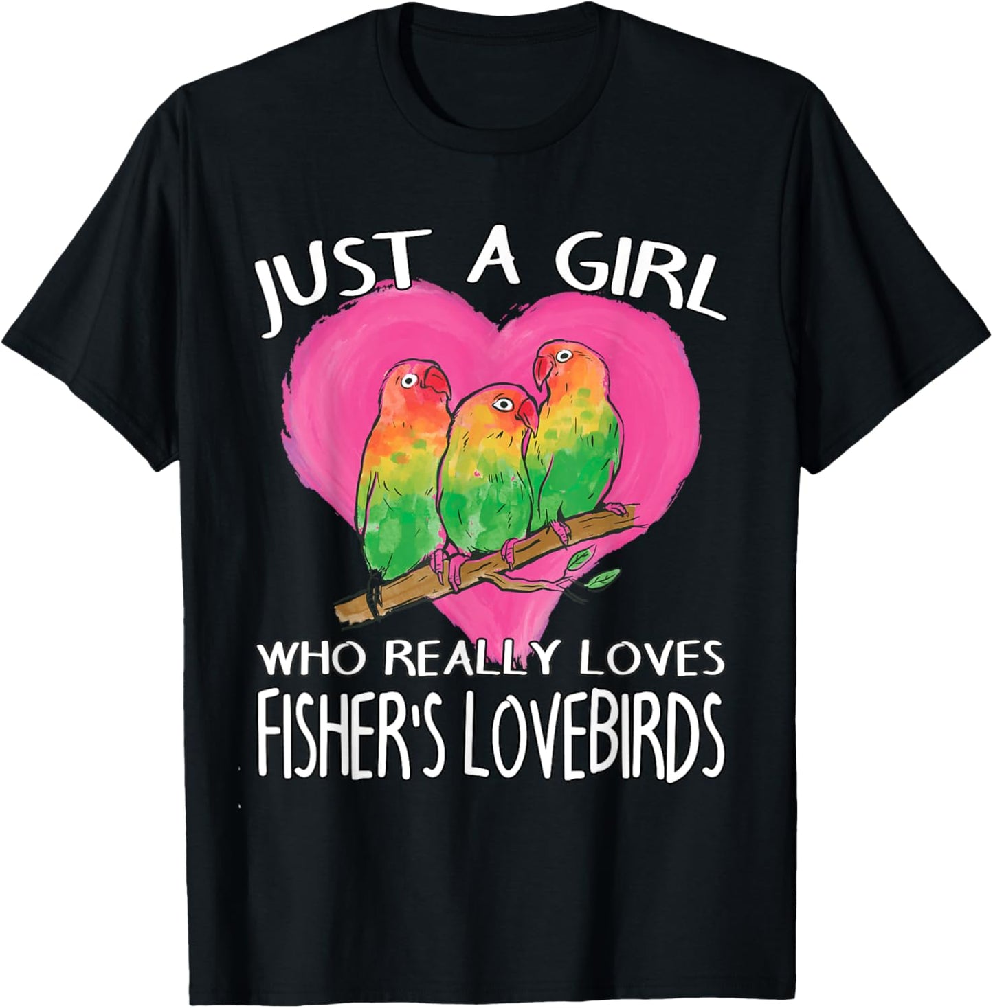 Birdwatching Just A Girl Who Really Loves Fisher's Lovebirds T-Shirt - T-Shirt | Black