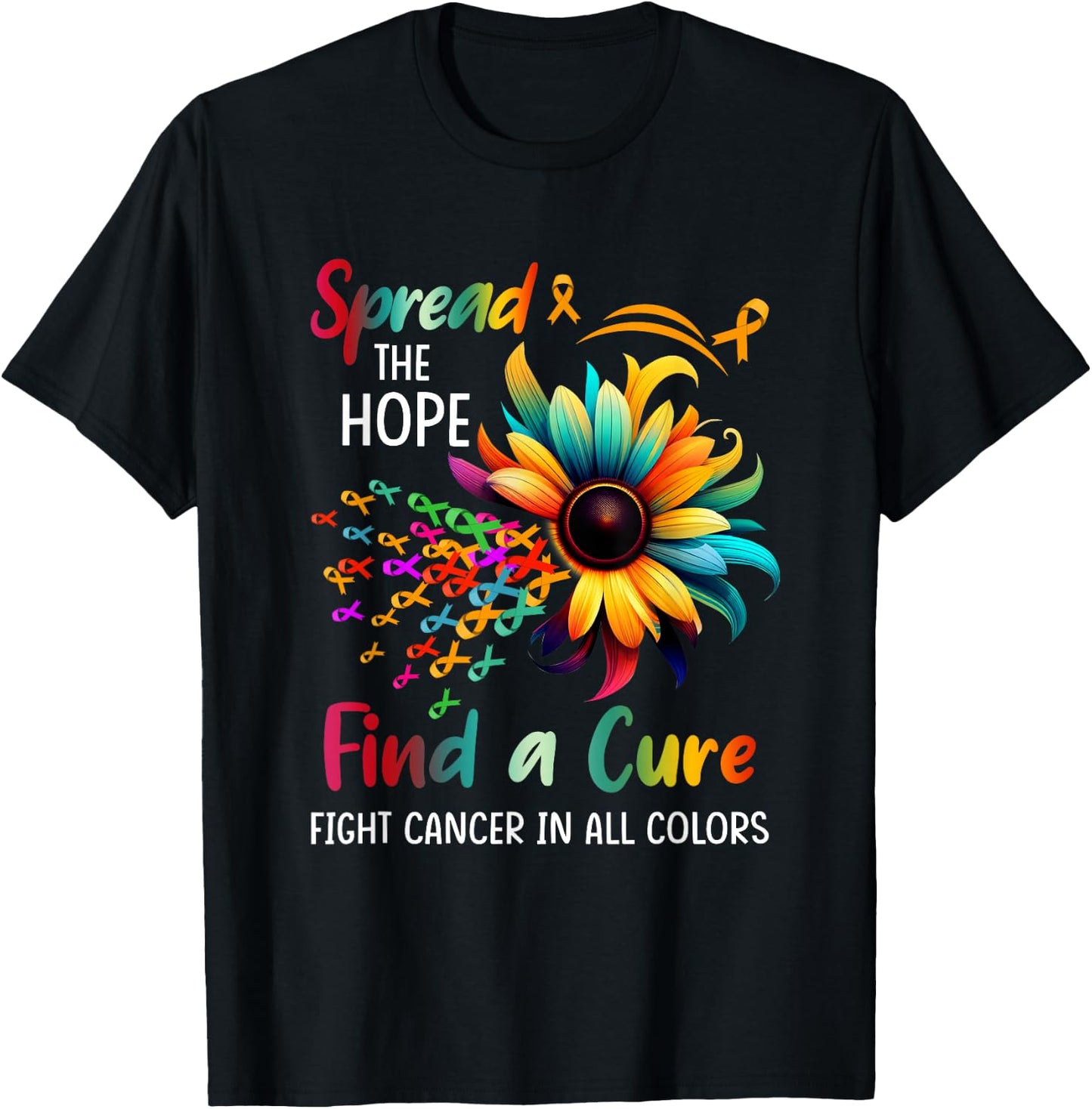 Fight Cancer In All Color Spread-Hope Find A Cure Sunflower T-Shirt - T-Shirt | Black