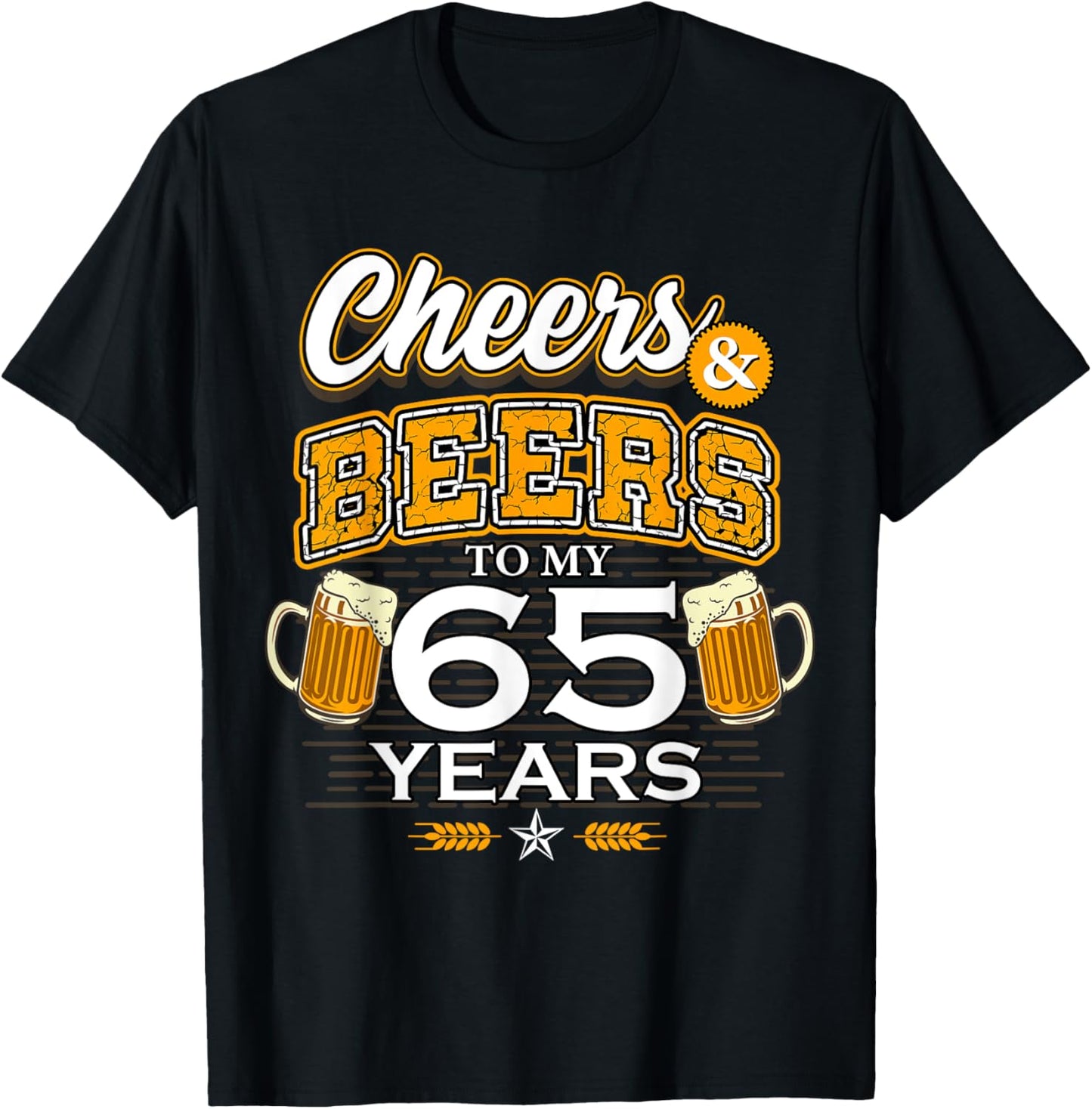 Cheers and Beers To My 65 Years Birthday Drinking Beer Party T-Shirt - T-Shirt | Black