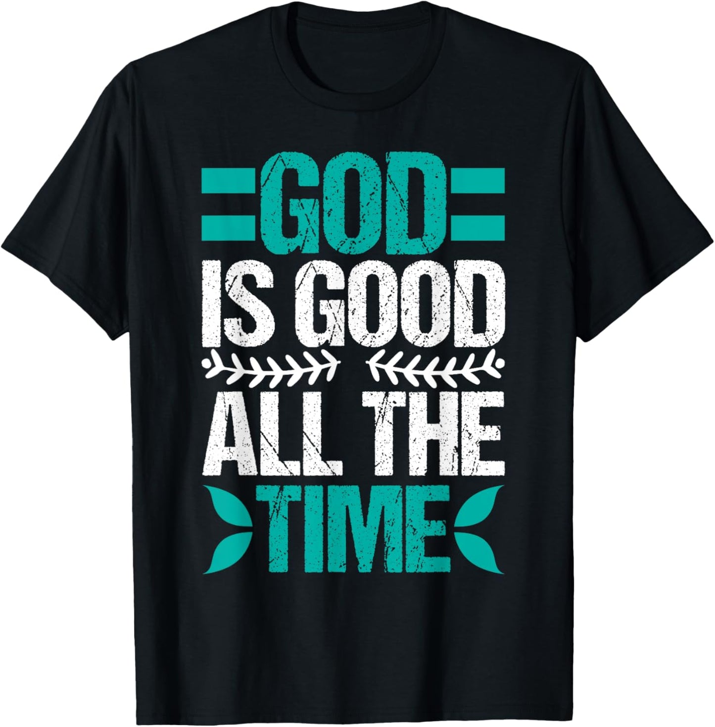 Good Is Good All The Time Christian Believing T-Shirt - T-Shirt | Black