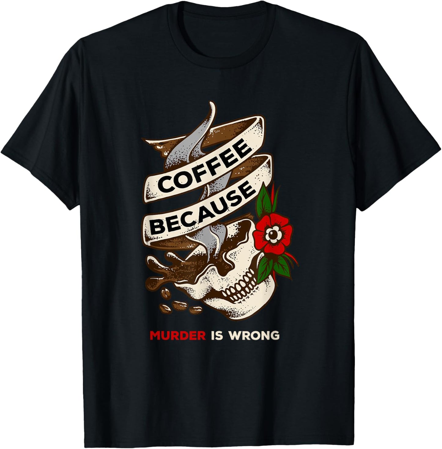 Coffee Because Murder is Wrong caffeinated T-Shirt - T-Shirt | Black