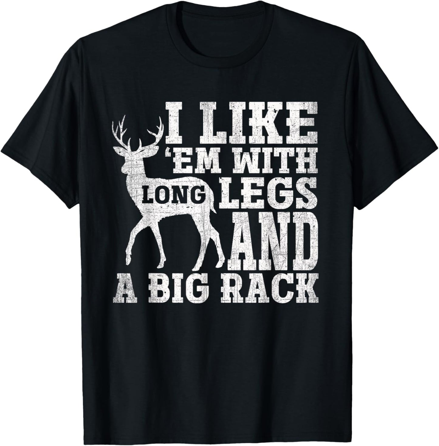 I Like Em with Long Legs and a Large Rack Deer T-Shirt - T-Shirt | Black