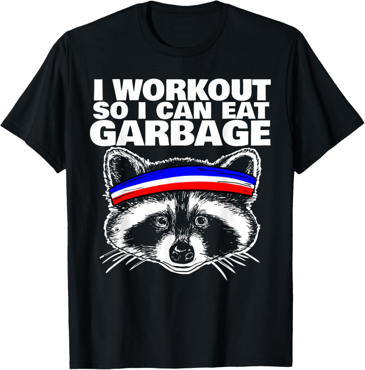 I workout so i can eat garbage T-Shirt - T-Shirt | Black
