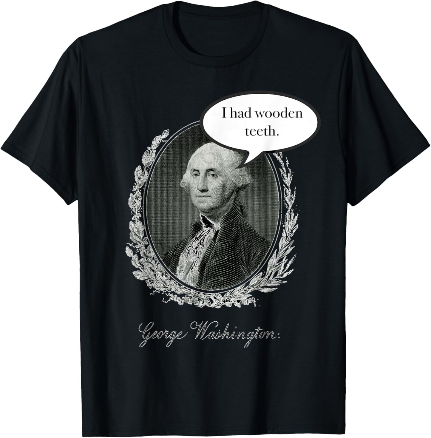 George Washington Had Wooden Teeth T-Shirt - T-Shirt | Black