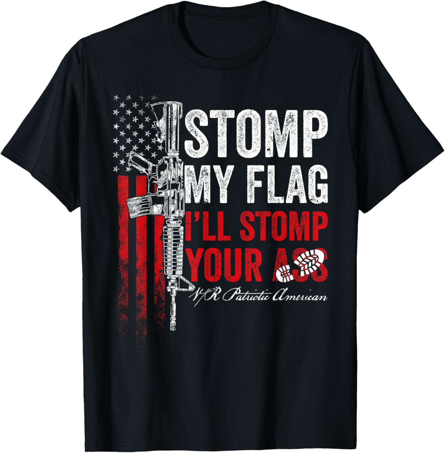 Stomp My Flag I'll Stomp Your Ass AR-15 Gun Rights Patriotic T-Shirt - T-Shirt | Black