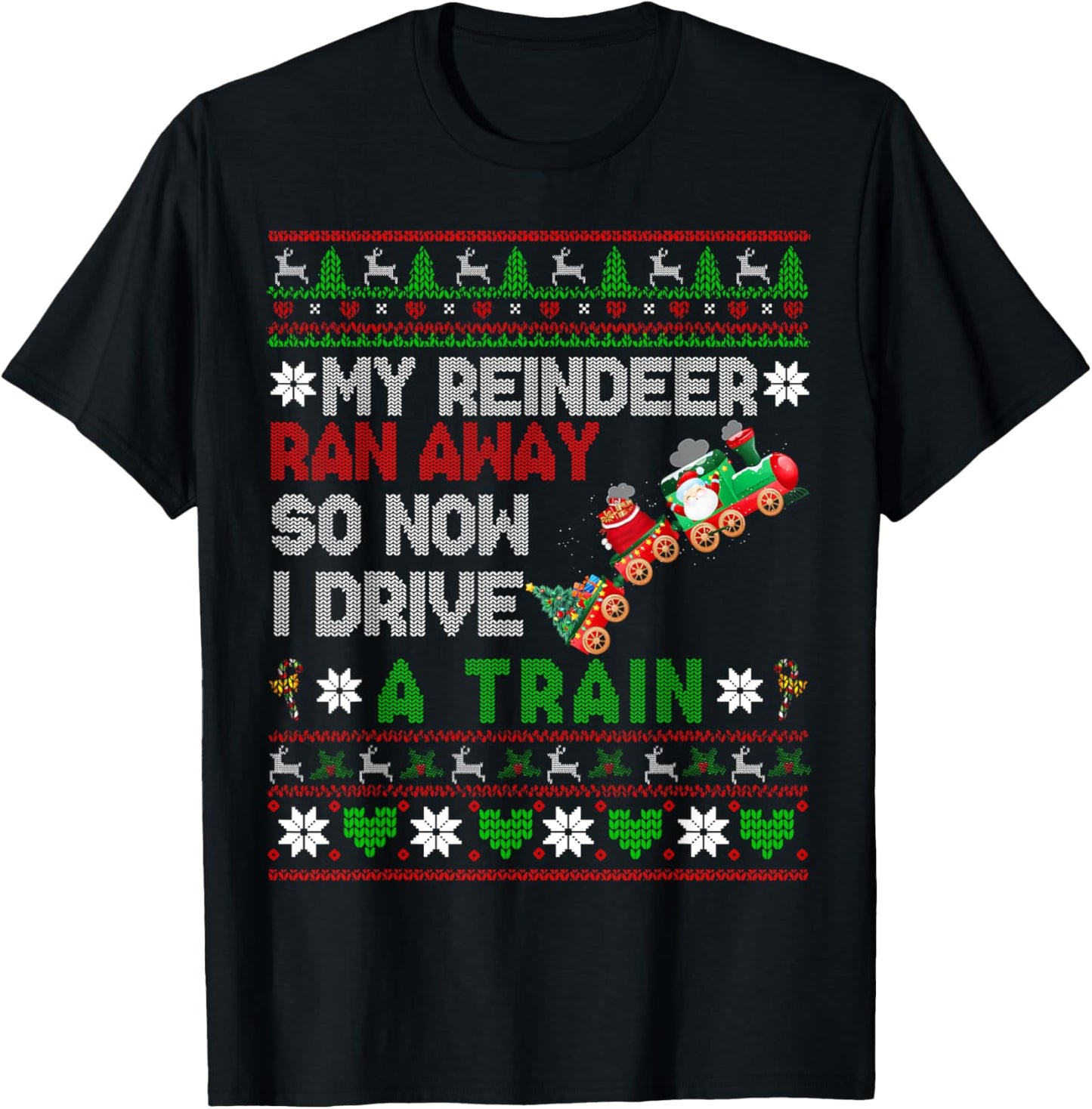 My Reindeer Ran Away I Drive A Train Christmas Sweater T-Shirt - T-Shirt | Black