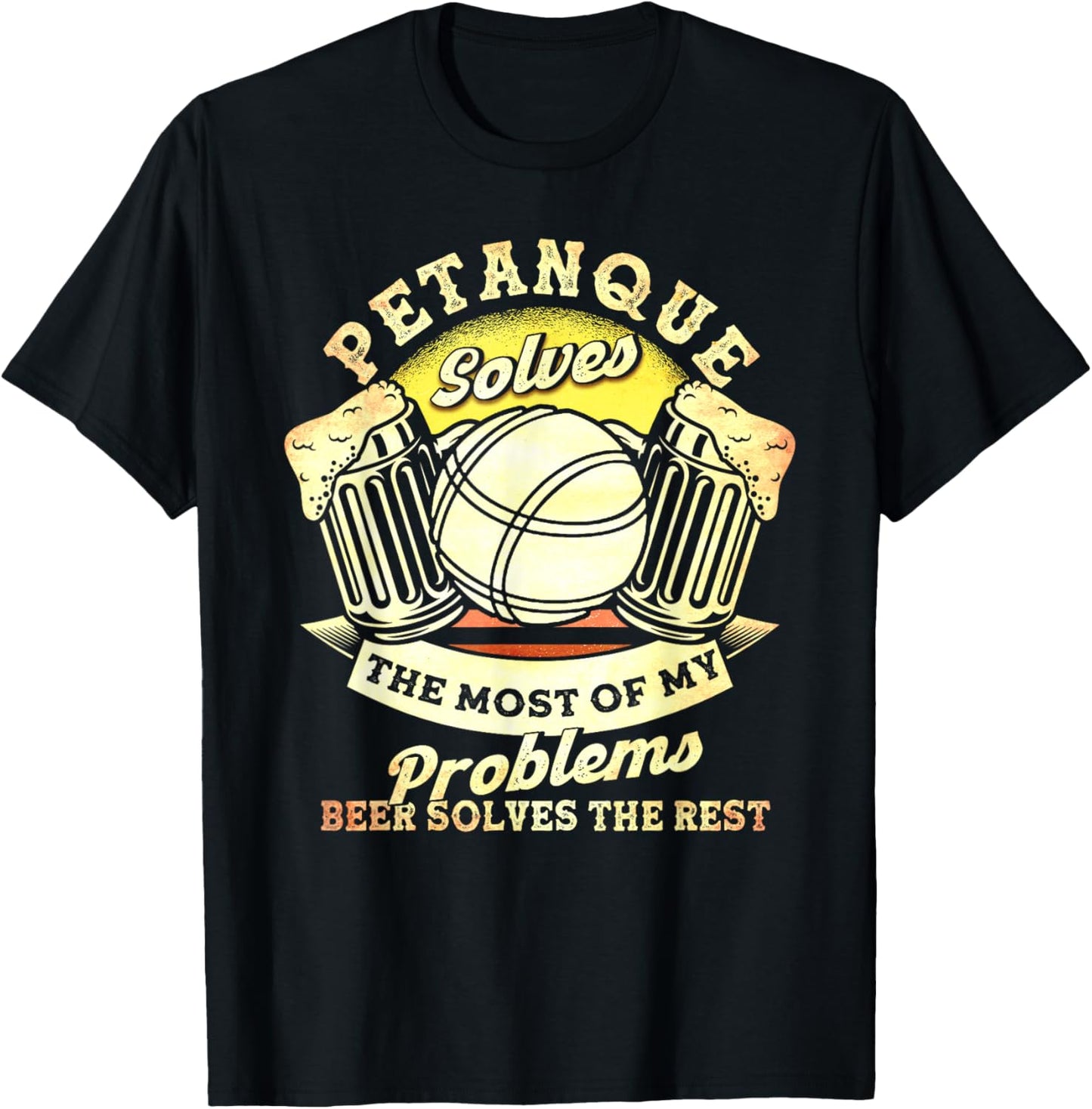 Petanque Solves Most Of My Problems Beer The Rest Boules T-Shirt - T-Shirt | Black