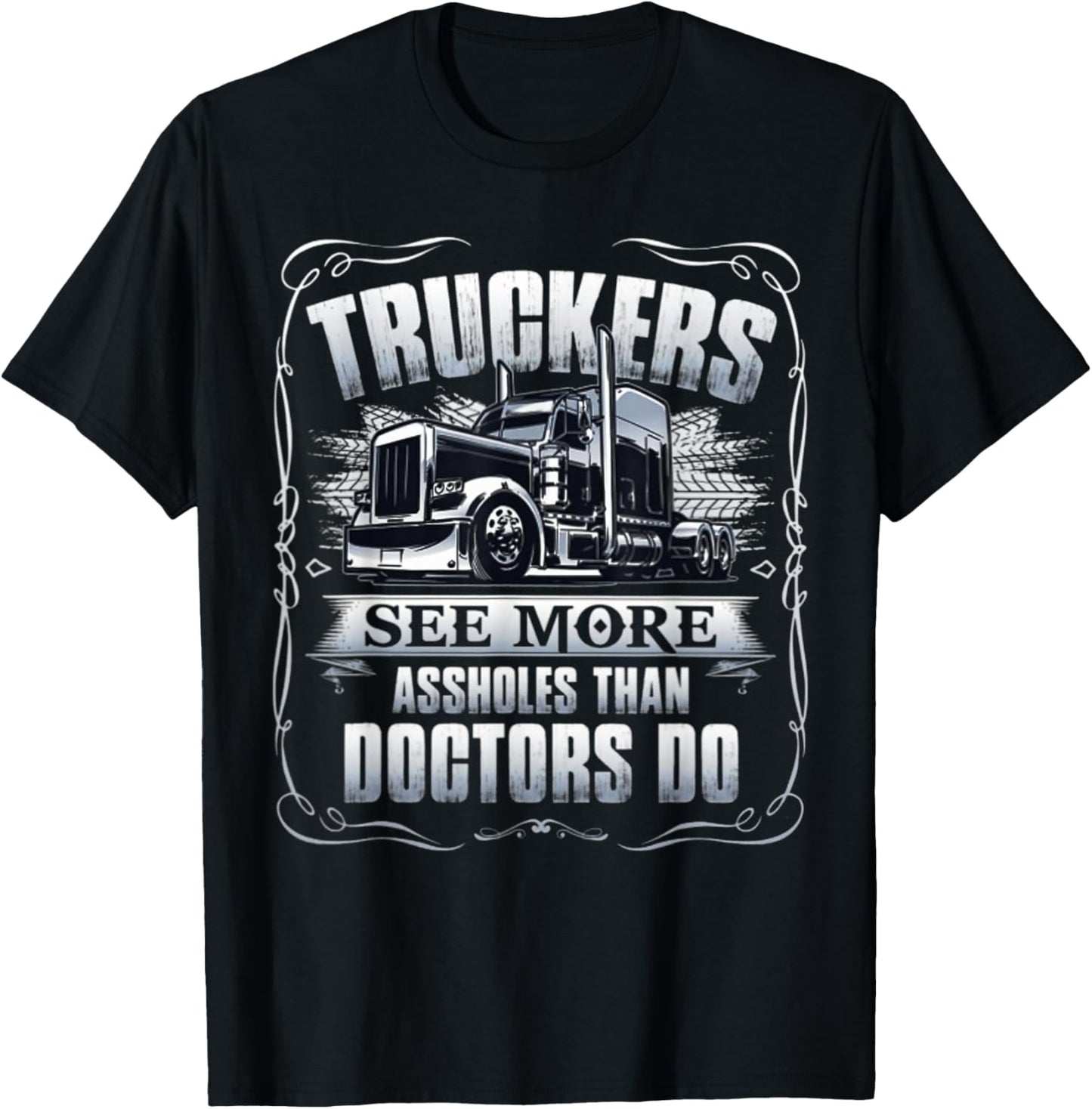 Truckers see more assholes than doctors do T-Shirt - T-Shirt | Black