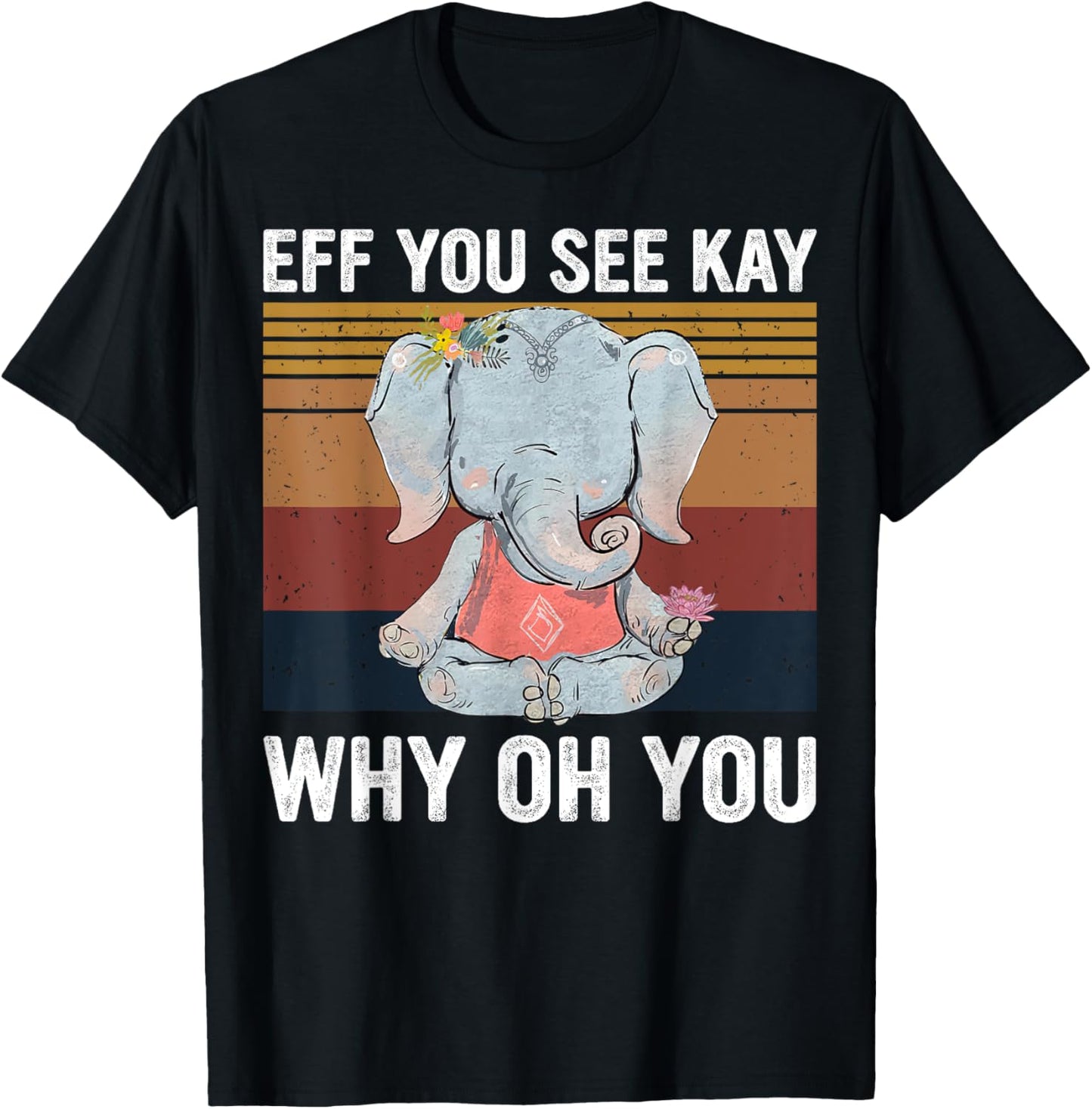 Vintage Elephant Eff You See Kay Why Oh You F Word Yoga Love T-Shirt - T-Shirt | Black