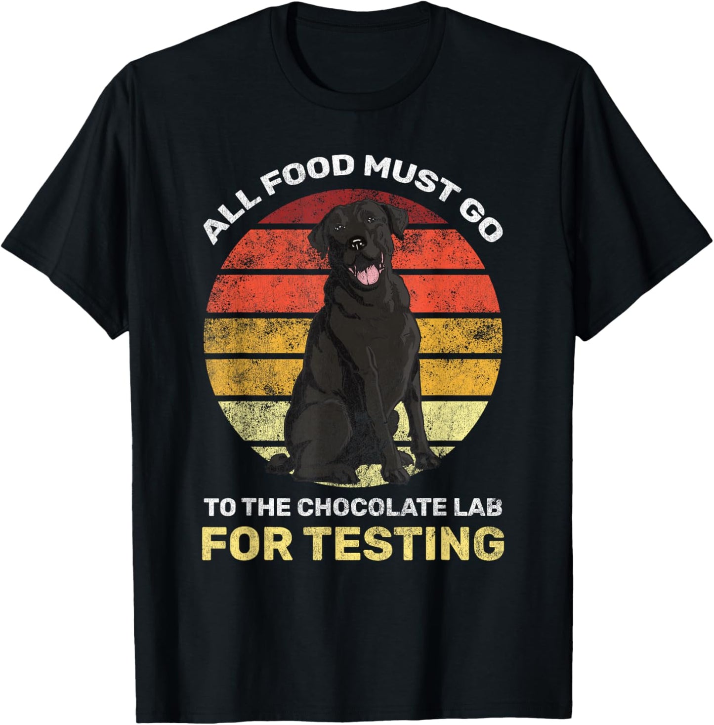 All Food Must Go Chocolate Lab Testing Black Labrador T-Shirt - T-Shirt | Black