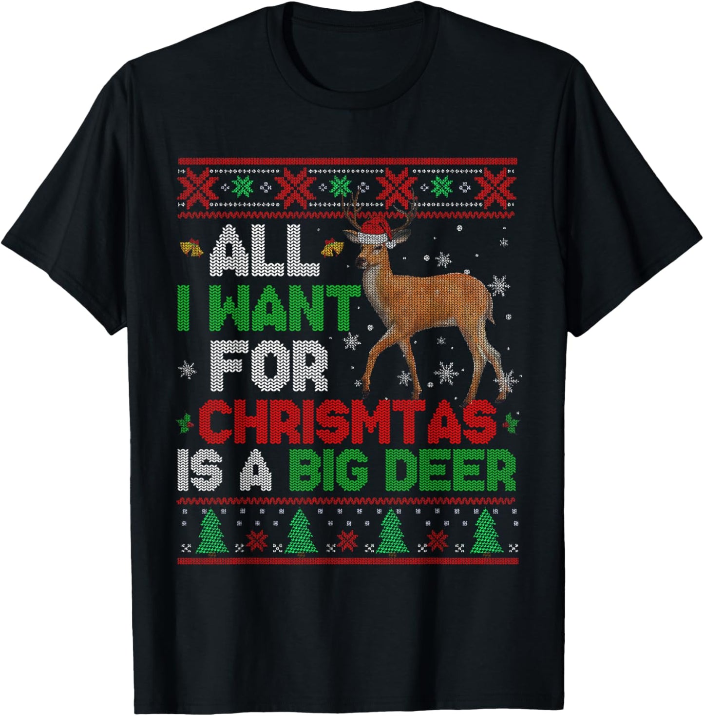 All I Want For Christmas Is A Big Deer Xmas Sweater Hunting T-Shirt - T-Shirt | Black